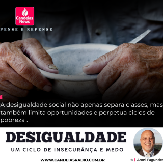 DESIGUALDADE - Um ciclo de insegurança e medo